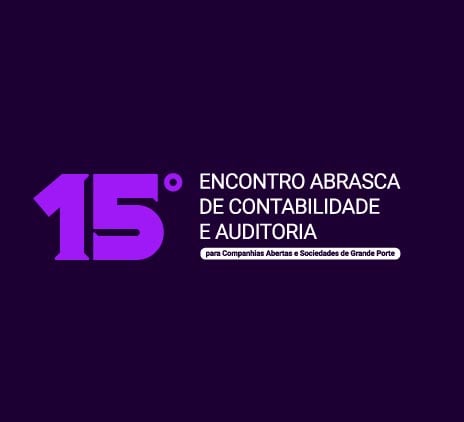 15º Encontro Abrasca de Contabilidade e Auditoria para Companhias Abertas e Sociedades de Grande Porte